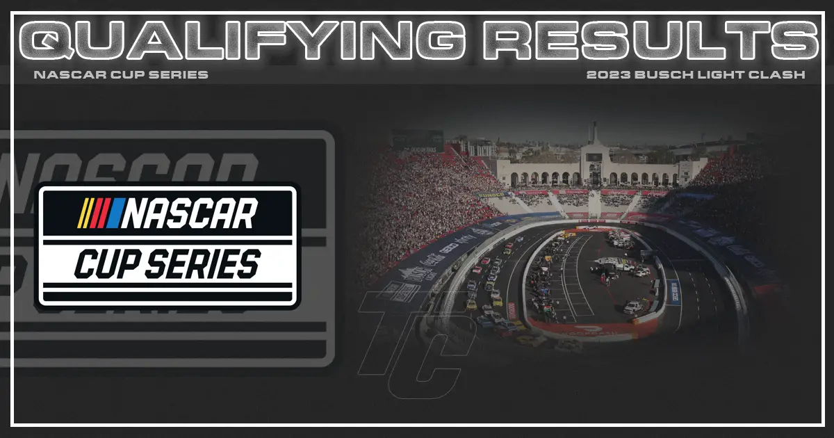 2023 NASCAR Cup Series Busch Light Clash Qualifying Results LA Memorial Coliseum NASCAR qualifying results Busch Clash Heat Race Starting Lineups