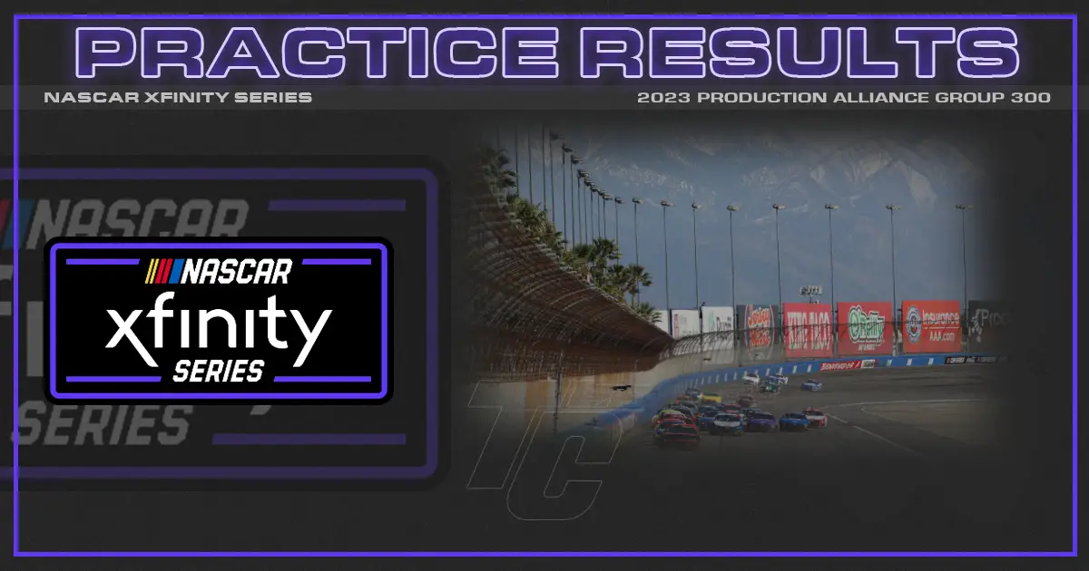 2023 NASCAR Xfinity Series Auto Club Speedway practice results Production alliance group 300