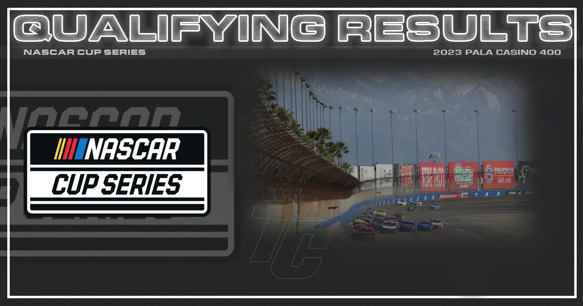 2023 NASCAR Cup Series starting lineup qualifying results Pala Casino 400 starting lineup Auto Club Speedway starting lineup