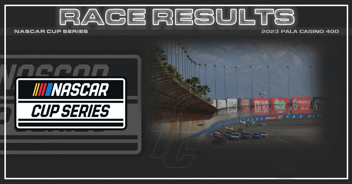 2023 Pala Casino 400 race results NASCAR Cup Series race results Auto Club Speedway results NASCAR Pala Casino 400 results