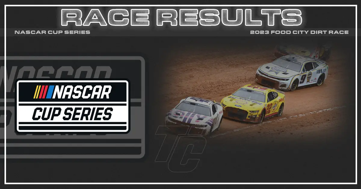 NASCAR Cup Series Food City Dirt Race Results Dirt Bristol 2023