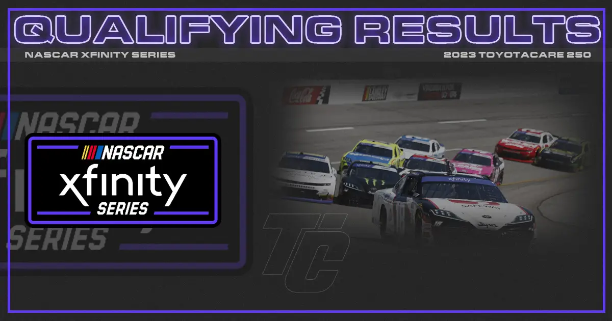 nascar xfinity series toyotacare 250 starting lineup toyotacare 250 qualifying results