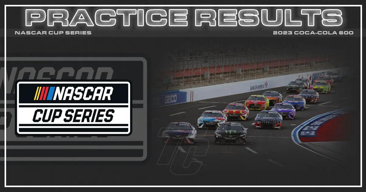 NASCAR Coca-Cola 600 practice results NASCAR Cup practice results NASCAR Charlotte practice results Coke 600 practice results