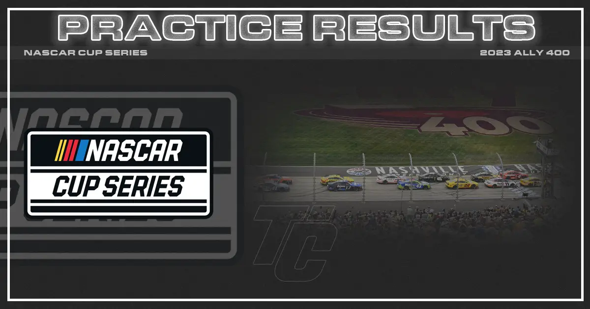 NASCAR Cup practice results NASCAR practice results nashville ally 400 practice results