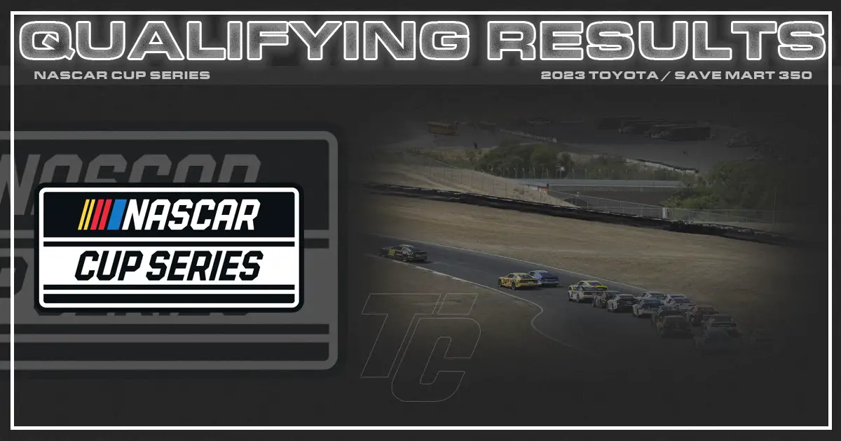 NASCAR Cup starting lineup Toyota / Save Mart 350 starting lineup NASCAR Sonoma qualifying results NASCAR Cup qualifying results