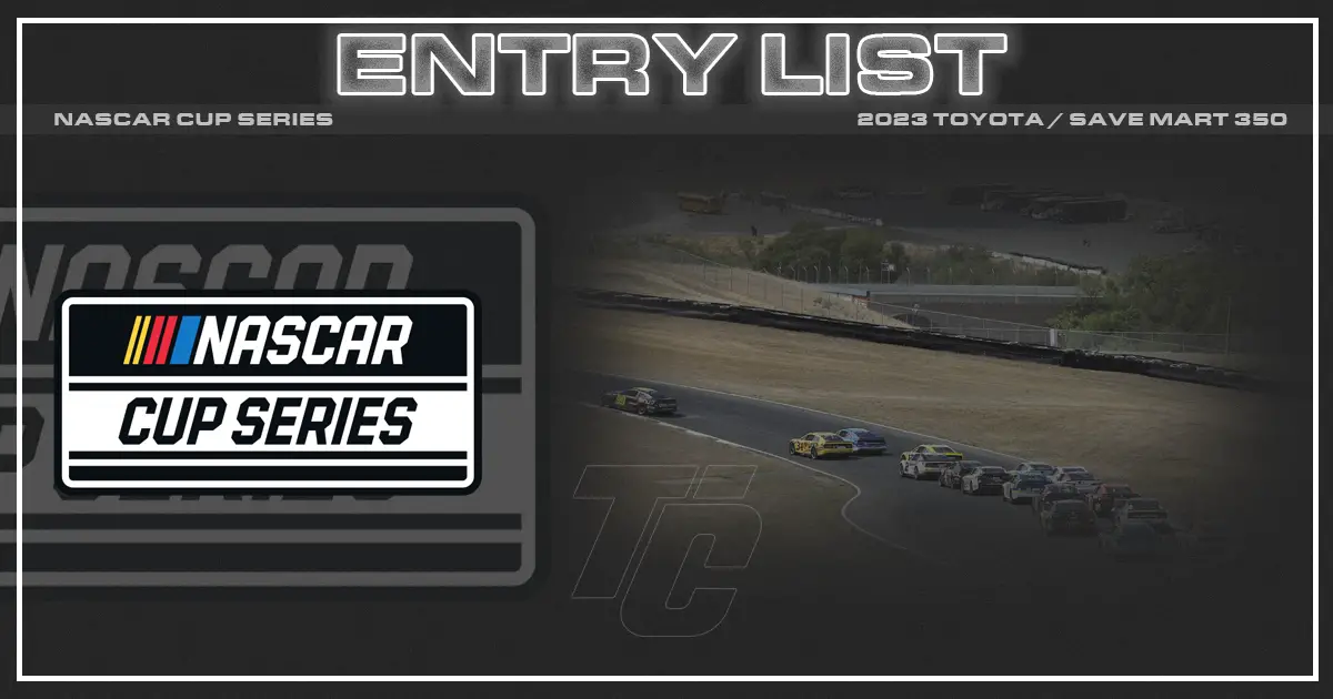 NASCAR Sonoma entry list NASCAR entry list NASCAR Cup entry list Toyota Save Mart 350 entry list