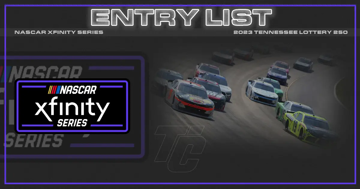 NASCAR Xfinity entry list Tennessee Lottery 250 entry list NASCAR Xfinity Nashville entry list