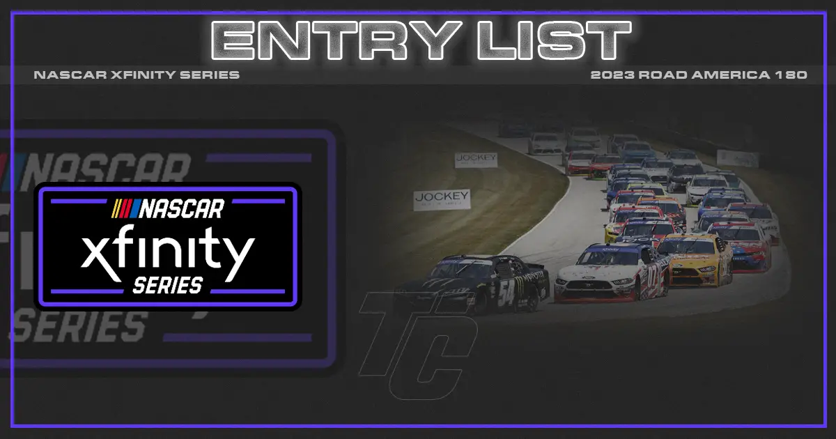 NASCAR Xfinity entry list 2023 Road America 180 Which drivers will run the Road America 180 xfinity race?