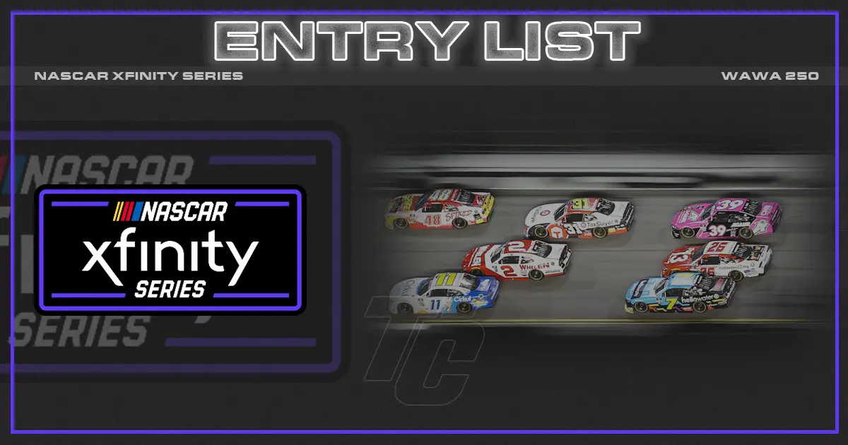 NASCAR Xfinity Series Wawa 250 entry list which drivers will run the Wawa 250 at Daytona? Daytona International Speedway entries