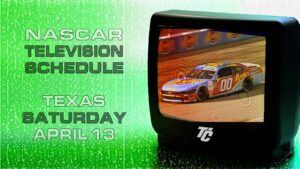 NASCAR TV Schedule Saturday April 13 Andy's Frozen Custard 300 Texas Motor Speedway NASCAR Xfinity NASCAR Cup
