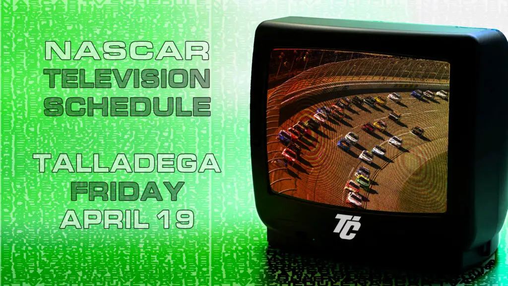 NASCAR TV Schedule Friday April 19 NASCAR Xfinity Series qualifying Ag-Pro 300 at Talladega Superspeedway