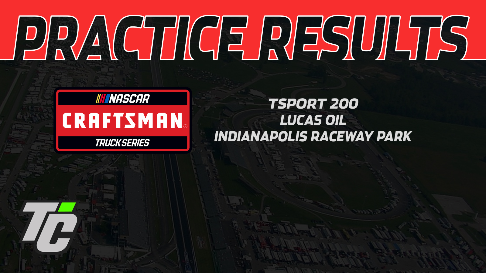 TSPORT 200 practice results NASCAR Craftsman Truck Series Indianapolis Raceway Park IRP