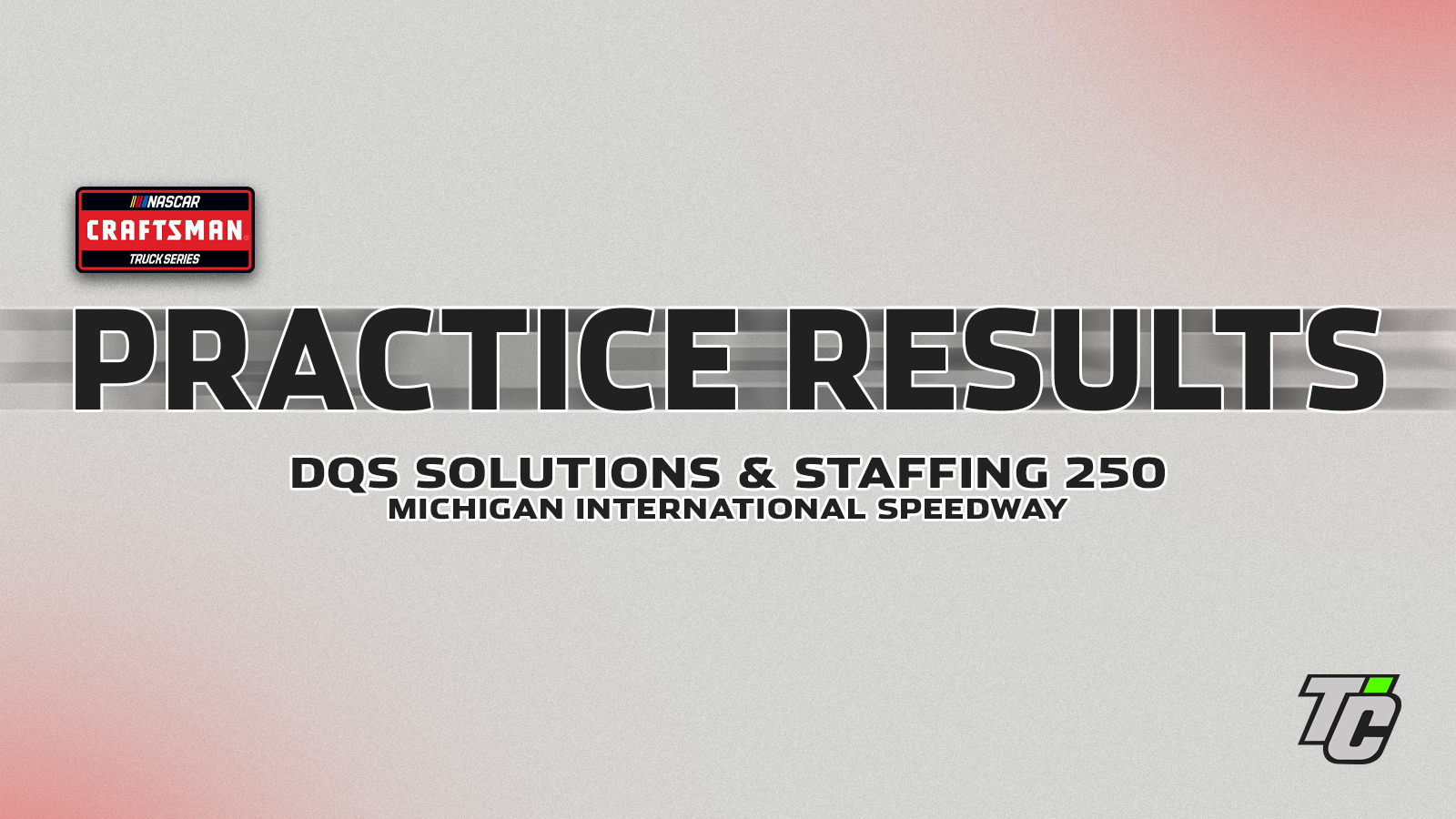 DQS Solutions and Staffing 250 practice results Michigan International Speedway NASCAR Craftsman Truck Series